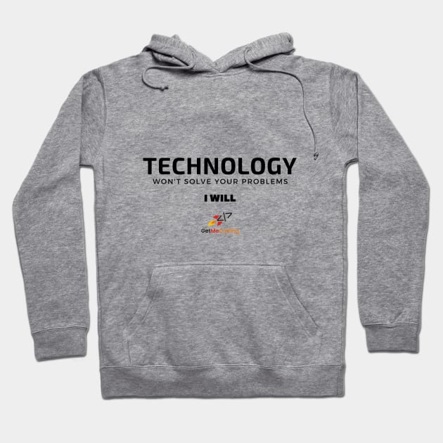 Technology Won't Solve Your Problem - I Will Hoodie by GetMeCoding.com Gear